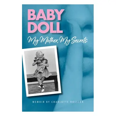 "Baby Doll: My Mother, My Secrets" - "" ("Rossler Charlotte")(Paperback)