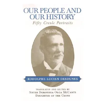 "Our People and Our History: Fifty Creole Portraits" - "" ("Desdunes Rodolphe Lucien")(Paperback