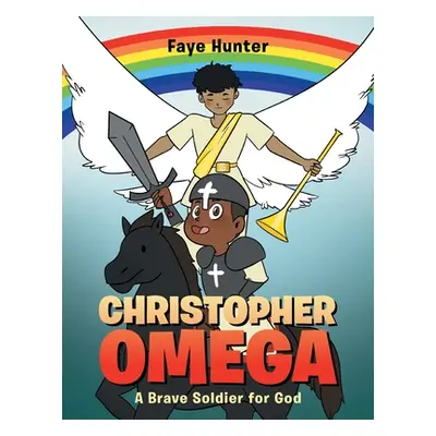 "Christopher Omega: A Brave Soldier for God" - "" ("Hunter Faye")(Paperback)