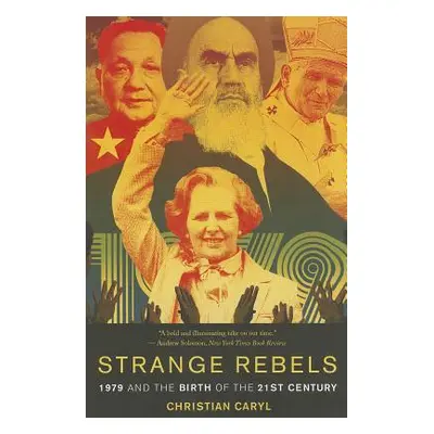 "Strange Rebels: 1979 and the Birth of the 21st Century" - "" ("Caryl Christian")(Paperback)