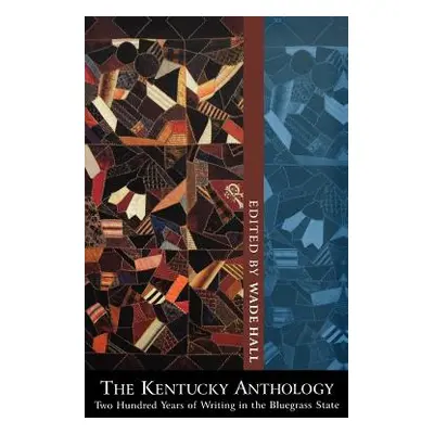 "The Kentucky Anthology: Two Hundred Years of Writing in the Bluegrass State" - "" ("Hall Wade")