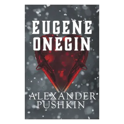 "Eugene Onegin: A Romance of Russian Life in Verse" - "" ("Pushkin Alexander")(Paperback)