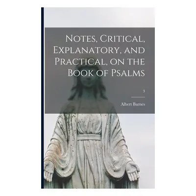 "Notes, Critical, Explanatory, and Practical, on the Book of Psalms; 3" - "" ("Barnes Albert 179