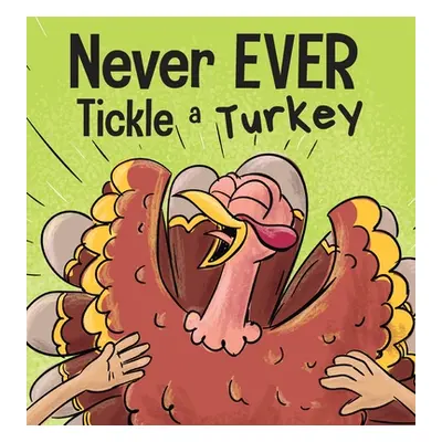 "Never EVER Tickle a Turkey: A Funny Rhyming, Read Aloud Picture Book" - "" ("Wallace Adam")(Pev