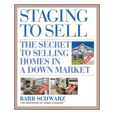 "Staging to Sell: The Secret to Selling Homes in a Down Market" - "" ("Schwarz Barb")(Paperback)