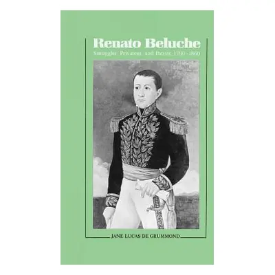 "Renato Beluche: Smuggler, Privateer, and Patriot, 1780-1860" - "" ("Grummond Jane Lucas De")(Pa