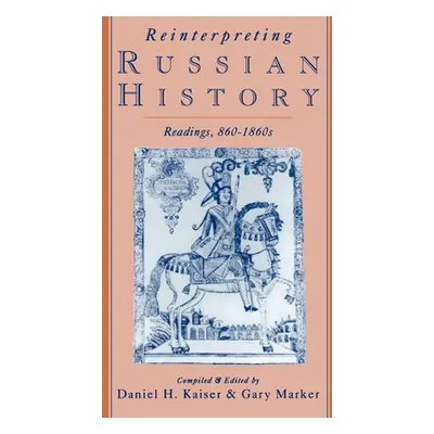 "Reinterpreting Russian History: Readings, 860-1860s" - "" ("Kaiser Daniel H.")(Paperback)