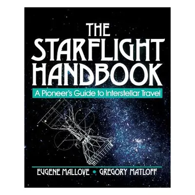 "The Starflight Handbook: A Pioneer's Guide to Interstellar Travel" - "" ("Matloff Gregory L.")(