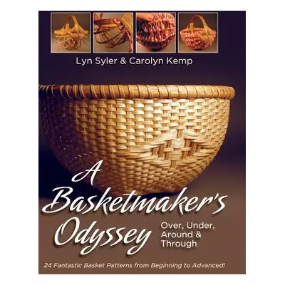 "A Basketmaker's Odyssey: Over, Under, Around & Through: 24 Great Basket Patterns from Easy Begi