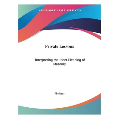 "Private Lessons: Interpreting the Inner Meaning of Masonry" - "" ("Phylotus")(Paperback)