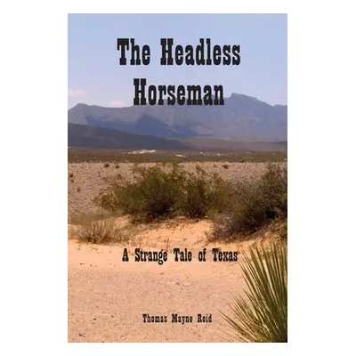 "The Headless Horseman: A Strange Tale of Texas" - "" ("Reid Thomas Mayne")(Paperback)