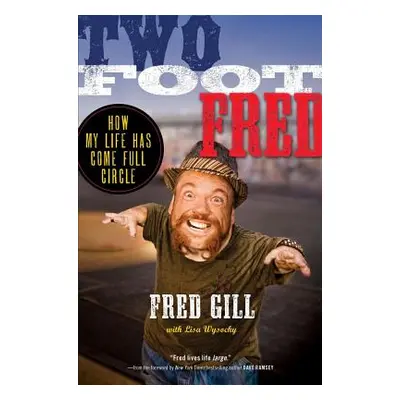 "Two Foot Fred: How My Life Has Come Full Circle" - "" ("Gill Fred")(Paperback)