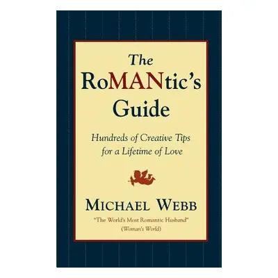 "The Romantic's Guide: Hundreds of Creative Tips for a Lifetime of Love" - "" ("Webb Michael")(P