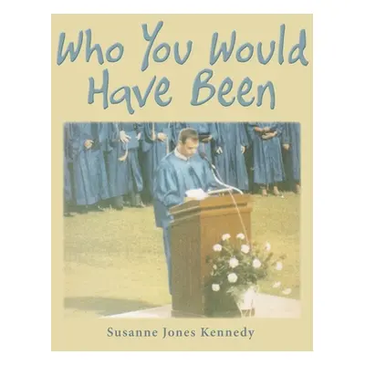 "Who You Would Have Been" - "" ("Kennedy Susanne Jones")(Paperback)