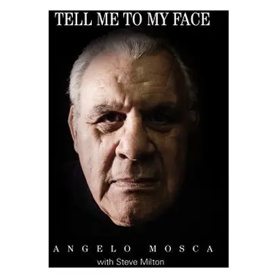 "Tell Me to My Face" - "" ("Mosca Angelo")(Paperback)