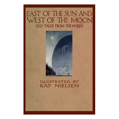 "East of the Sun and West of the Moon" - "" ("Asbjrnsen Peter Christen")(Pevná vazba)