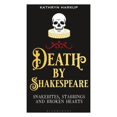 "Death by Shakespeare: Snakebites, Stabbings and Broken Hearts" - "" ("Harkup Kathryn")(Paperbac