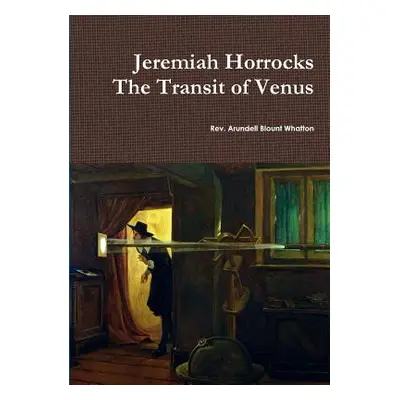 "Jeremiah Horrocks The Transit of Venus" - "" ("Pearson Richard")(Paperback)