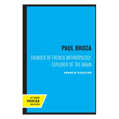 "Paul Broca: Founder of French Anthropology, Explorer of the Brain" - "" ("Schiller Francis")(Pa