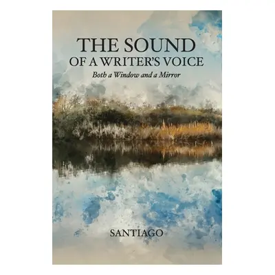 "The Sound of a Writer's Voice: Both a Window and a Mirror" - "" ("Santiago")(Paperback)