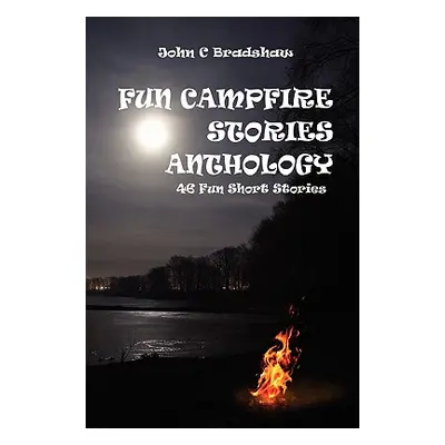 "Fun Campfire Stories Anthology" - "" ("Bradshaw John")(Paperback)