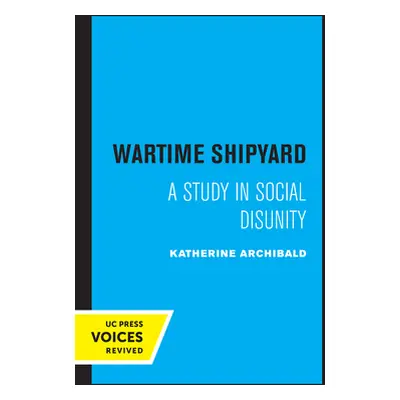 "Wartime Shipyard: A Study in Social Disunity" - "" ("Archibald Katherine")(Paperback)