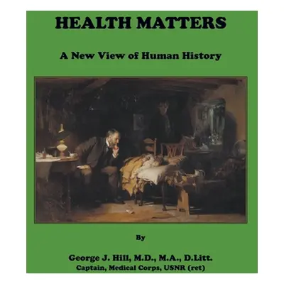 "Health Matters. A New View of Human History" - "" ("Hill George")(Paperback)