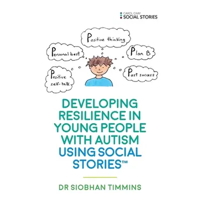 "Developing Resilience in Young People with Autism Using Social Stories(tm)" - "" ("Timmins Siob