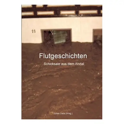 "Flutgeschichten: Schicksale aus dem Ahrtal" - "" ("Dela Julian")(Paperback)