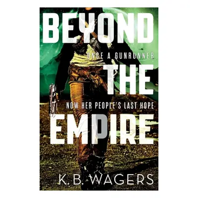 "Beyond the Empire" - "The Indranan War, Book 3" ("Wagers K. B.")(Paperback / softback)