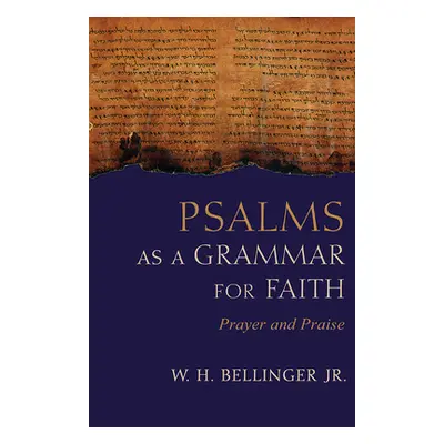 "Psalms as a Grammar for Faith: Prayer and Praise" - "" ("Bellinger W. H.")(Pevná vazba)