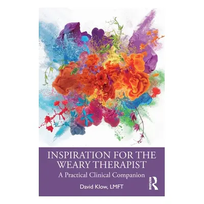 "Inspiration for the Weary Therapist: A Practical Clinical Companion" - "" ("Klow David")(Paperb