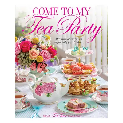 "Come to My Tea Party: Whimsical Teatimes Especially for Children" - "" ("Reeves Lorna")(Pevná v