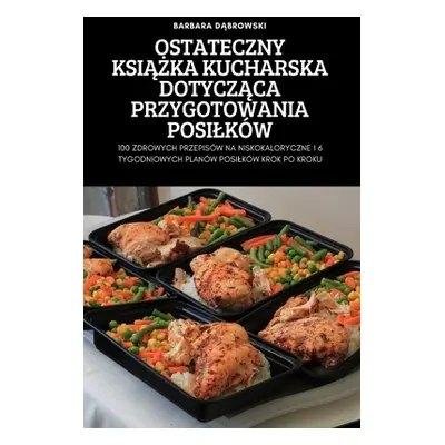 "Ostateczny KsiĄŻka Kucharska DotyczĄca Przygotowania Posilkw" - "" ("Barbara Dąbrowski")(Paperb