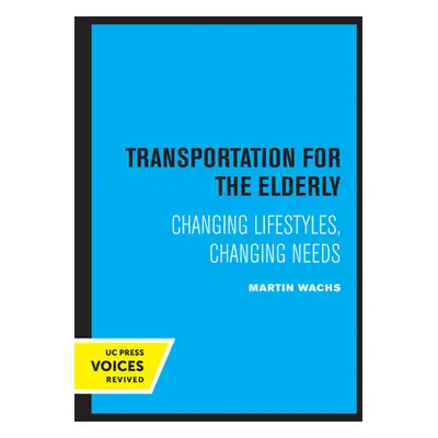 "Transportation for the Elderly: Changing Lifestyles, Changing Needs" - "" ("Wachs Martin")(Pape