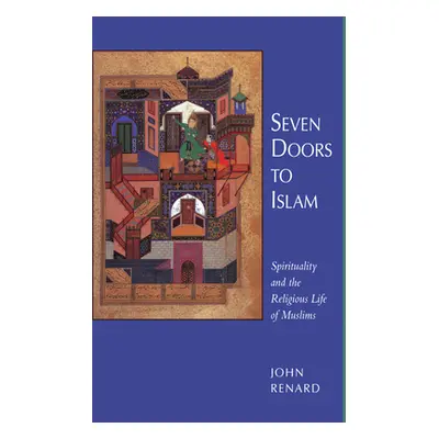 "Seven Doors to Islam: Spirituality and the Religious Life of Muslims" - "" ("Renard John")(Pape