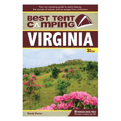 "Best Tent Camping: Virginia: Your Car-Camping Guide to Scenic Beauty, the Sounds of Nature, and