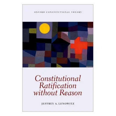 "Constitutional Ratification Without Reason" - "" ("Lenowitz Jeffrey A.")(Pevná vazba)