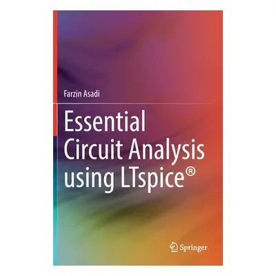 "Essential Circuit Analysis Using Ltspice(r)" - "" ("Asadi Farzin")(Pevná vazba)