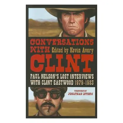 "Conversations with Clint: Paul Nelson's Lost Interviews with Clint Eastwood, 1979-1983" - "" ("