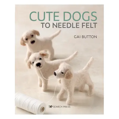 "Cute Dogs to Needle Felt" - "" ("Button Gai")(Paperback)