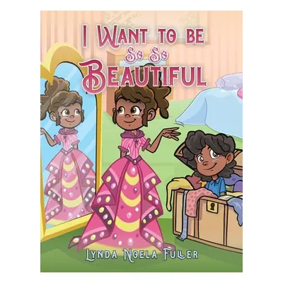 "I Want to be So So Beautiful" - "" ("Fuller Lynda Noela")(Paperback)