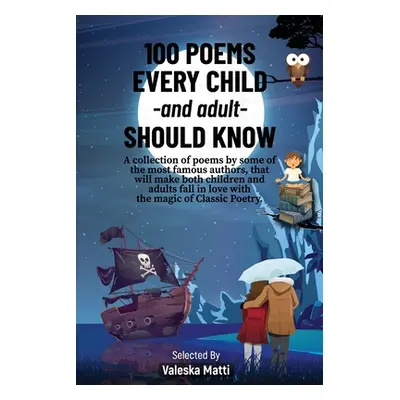 "100 Poems Every Child -and adult- Should Know: A collection of poems by some of the most famous