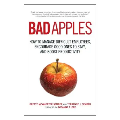 "Bad Apples: How to Manage Difficult Employees, Encourage Good Ones to Stay, and Boost Productiv