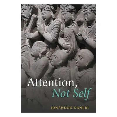 "Attention, Not Self" - "" ("Ganeri Jonardon")(Paperback)