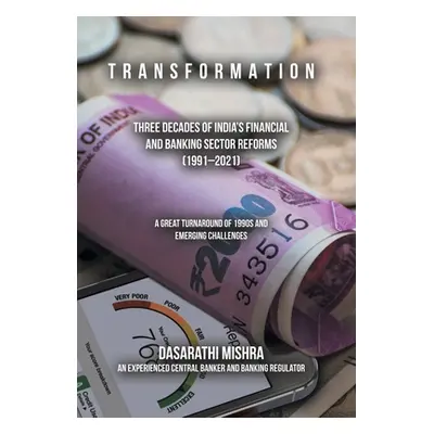 "T R a N S F O R M a T I O N: Three Decades of India's Financial and Banking Sector Reforms (199