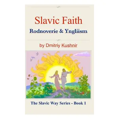 "Slavic Faith: Rodnoverie & Yngliism" - "" ("Kushnir Dmitriy")(Pevná vazba)