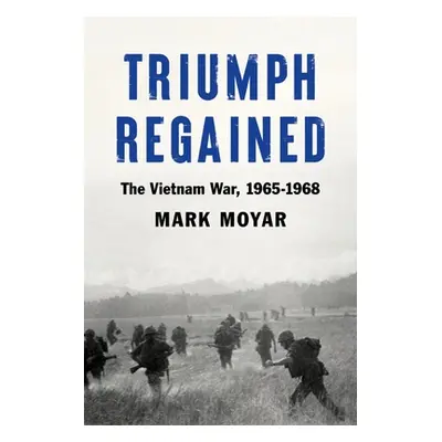 "Triumph Regained: The Vietnam War, 1965-1968" - "" ("Moyar Mark")(Pevná vazba)