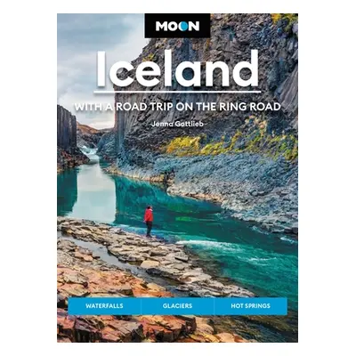 "Moon Iceland: With a Road Trip on the Ring Road: Waterfalls, Glaciers & Hot Springs" - "" ("Got