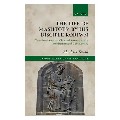 "The Life of Mashtots' by His Disciple Koriwn: Translated from the Classical Armenian with Intro